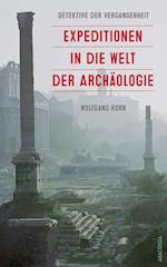 Detektive der Vergangenheit. Expeditionen in die Welt der Archäologie. Von Pompeji bis Nebra