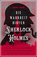 Die Wahrheit hinter Sherlock Holmes. Wie ein viktorianischer Mordfall enthüllte, wer hinter dem größten Detektiv aller Zeiten steckt