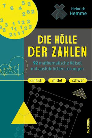 Die Hölle der Zahlen. 92 mathematische Rätsel mit ausführlichen Lösungen. Einfach, mittel, schwer