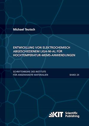 Entwicklung von elektrochemisch abgeschiedenem LIGA-Ni-Al für Hochtemperatur-MEMS-Anwendungen