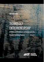 Technology Entrepreneurship : A Treatise on Entrepreneurs and Entrepreneurship for and in Technology Ventures. Band 2.