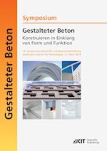 Gestalteter Beton - Konstruieren in Einklang von Form und Funktion : 10. Symposium Baustoffe und Bauwerkserhaltung, Karlsruher Institut für  Technologie (KIT) ; 13. März 2014