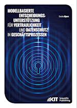 Modellbasierte Entscheidungsunterstützung für Vertraulichkeit und Datenschutz in Geschäftsprozessen