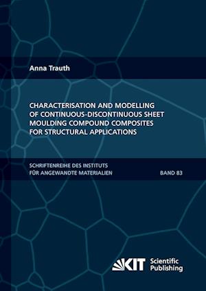 Characterisation and Modelling of Continuous-Discontinuous Sheet Moulding Compound Composites for Structural Applications