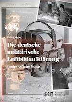 Die deutsche militärische Luftbildaufklärung. Von den Anfängen bis 1945