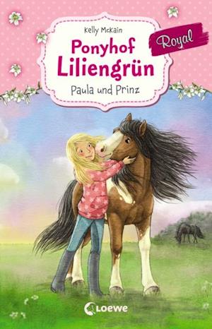 Ponyhof Liliengrün Royal (Band 2) - Paula und Prinz