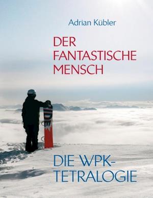 Der fantastische Mensch - Die WPK-Tetralogie