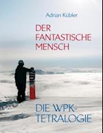 Der fantastische Mensch - Die WPK-Tetralogie