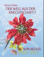 Der Weg aus der Knechtschaft I - Die WPK-Blogs 2008-2012