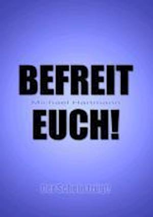 Befreit Euch!