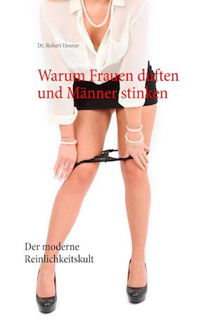 Warum Frauen duften und Männer stinken