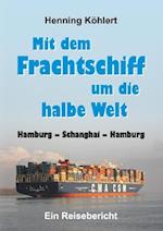 Mit dem Frachtschiff um die halbe Welt: Hamburg - Schanghai - Hamburg