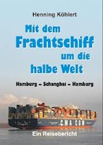 Mit dem Frachtschiff um die halbe Welt: Hamburg - Schanghai - Hamburg