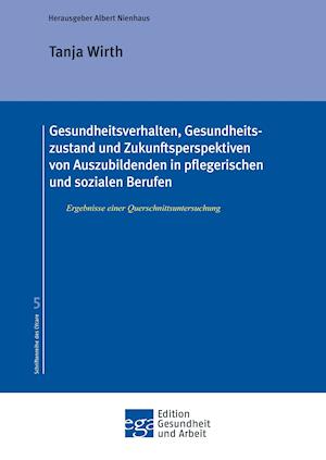 Gesundheitsverhalten, Gesundheitszustand Und Zukunftsperspektiven Von Auszubildenden in Pflegerischen Und Sozialen Berufen