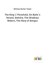 The King´s Threshold, On Baile´s Strand, Deirdre, The Shadowy Waters, The Harp of Aengus