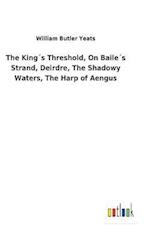 The King´s Threshold, On Baile´s Strand, Deirdre, The Shadowy Waters, The Harp of Aengus