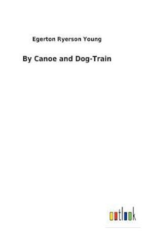 By Canoe and Dog-Train