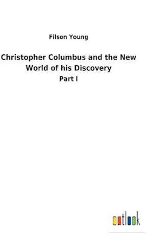 Christopher Columbus and the New World of his Discovery