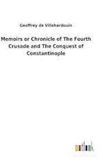 Memoirs or Chronicle of The Fourth Crusade and The Conquest of Constantinople