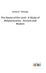 The House of the Lord - A Study of Holysantuaries - Ancient and Modern