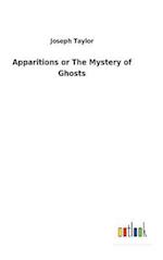 Apparitions or The Mystery of Ghosts