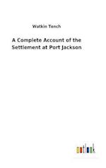 A Complete Account of the Settlement at Port Jackson