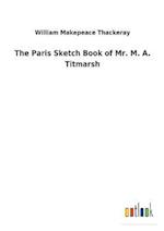 The Paris Sketch Book of Mr. M. A. Titmarsh