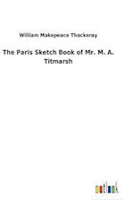 The Paris Sketch Book of Mr. M. A. Titmarsh