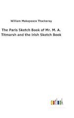 The Paris Sketch Book of Mr. M. A. Titmarsh and the Irish Sketch Book