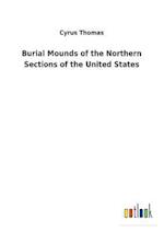 Burial Mounds of the Northern Sections of the United States