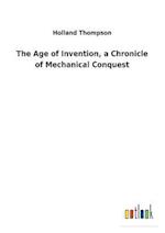 The Age of Invention, a Chronicle of Mechanical Conquest