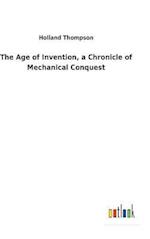 The Age of Invention, a Chronicle of Mechanical Conquest