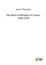 The Wars of Religion in France, 1559-1576