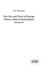 The Life and Times of George Villiers, Duke of Buckingham