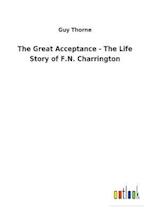 The Great Acceptance - The Life Story of F.N. Charrington