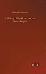 A History of the Growth of the Steam-Engine