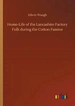 Home-Life of the Lancashire Factory Folk during the Cotton Famine