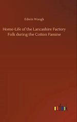 Home-Life of the Lancashire Factory Folk during the Cotton Famine