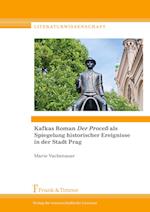 Kafkas Roman ¿Der Proceß¿ als Spiegelung historischer Ereignisse in der Stadt Prag