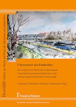 Übersetzer als Entdecker - Ihr Leben und Werk als Gegenstand translationswissenschaftlicher und literaturgeschichtlicher Forschung