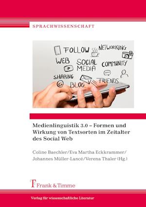 Medienlinguistik 3.0 ¿ Formen und Wirkung von Textsorten im Zeitalter des Social Web