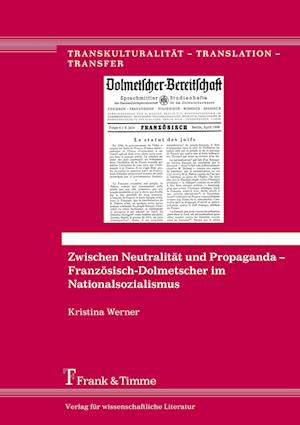 Zwischen Neutralität und Propaganda ¿ Französisch-Dolmetscher im Nationalsozialismus