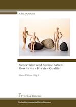 Supervision und Soziale Arbeit: Geschichte - Praxis - Qualität