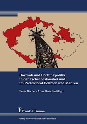 Hörfunk und Hörfunkpolitik in der Tschechoslowakei und im Protektorat Böhmen und Mähren