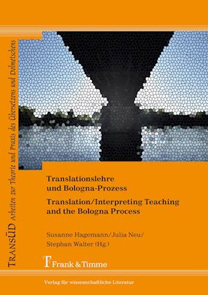 Translationslehre und Bologna-Prozess: Unterwegs zwischen Einheit und Vielfalt / Translation/Interpreting Teaching and the Bologna Process: Pathways between Unity and Diversity