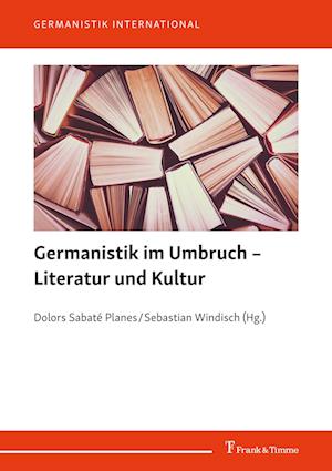 Germanistik im Umbruch ¿ Literatur und Kultur