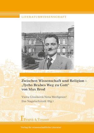 Zwischen Wissenschaft und Religion ¿ ¿Tycho Brahes Weg zu Gott¿ von Max Brod