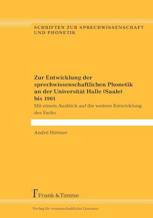 Zur Entwicklung der sprechwissenschaftlichen Phonetik an der Universität Halle (Saale) bis 1961