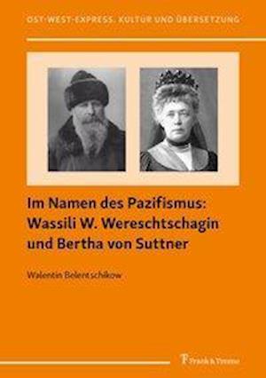 Im Namen des Pazifismus: Wassili W. Wereschtschagin und Bertha von Suttner