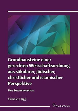 Grundbausteine einer gerechten Wirtschaftsordnung aus säkularer, jüdischer, christlicher und islamischer Perspektive